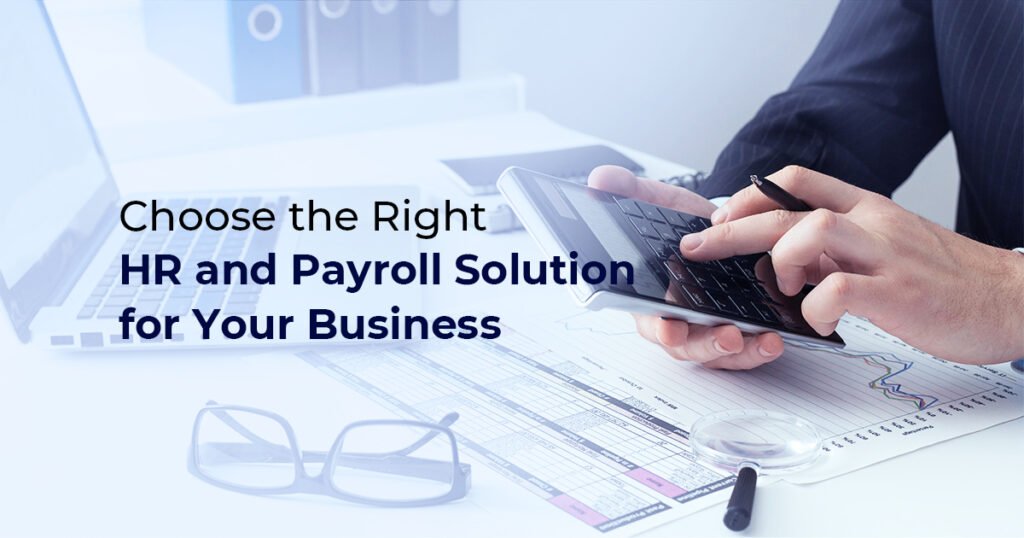 How to Choose the Right HR and Payroll Solution to Your Business