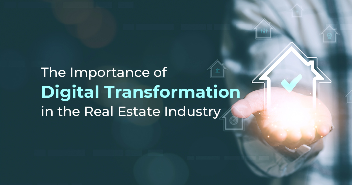 The Importance of Digital Transformation in the Real Estate Industry