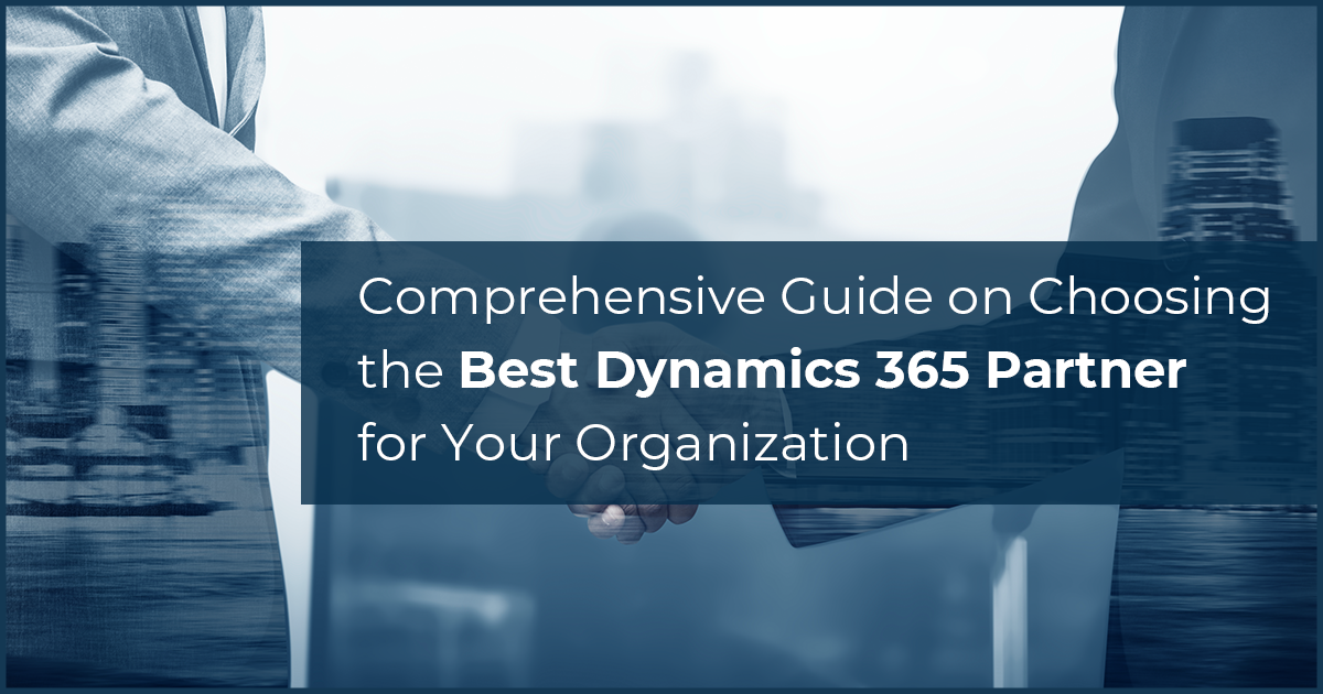 Comprehensive Guide on Choosing the Best Dynamics 365 Partner for Your Organization