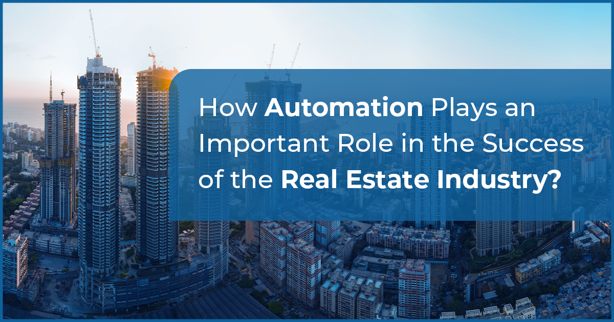 How Automation Plays an Important Role in the Success of the Real Estate Industry?