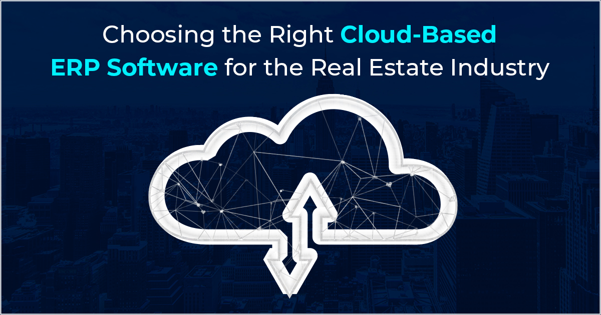 Choosing the Right Cloud-Based ERP Software for the Real Estate Industry