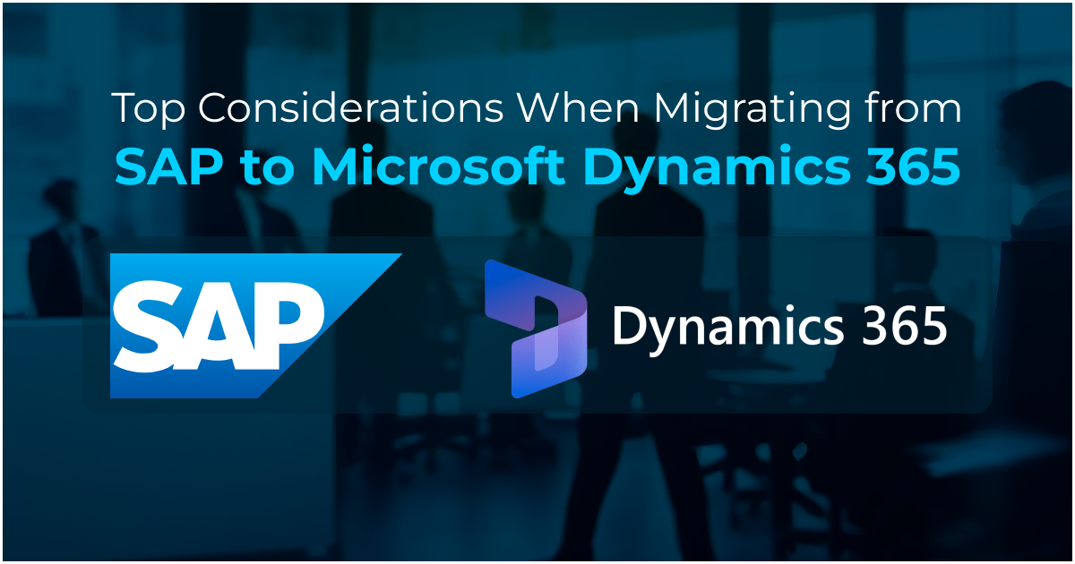 Top Considerations When Migrating from SAP to Microsoft Dynamics 365