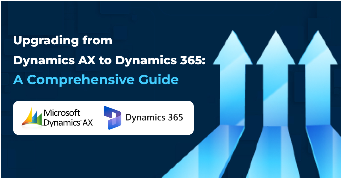 Upgrading from Dynamics AX to Dynamics 365: A Comprehensive Guide