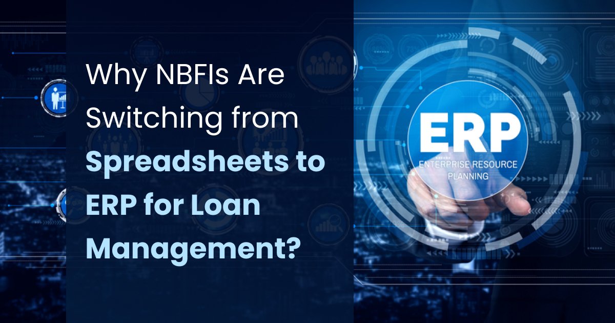 Why NBFIs Are Switching from Spreadsheets to ERP for Loan Management?